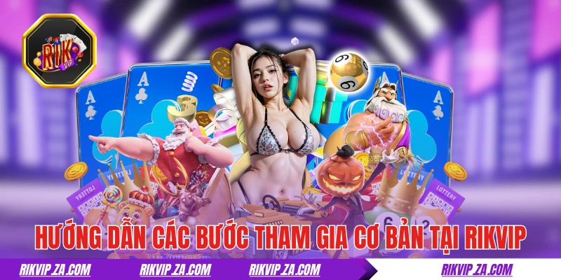RIKVIP | Game Bài Đổi Thưởng Rik Vip Đẳng Cấp Của Dân Chơi 20 Hướng dẫn các bước tham gia cơ bản tại RIKVIP