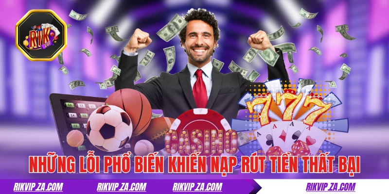 RIKVIP | Game Bài Đổi Thưởng Rik Vip Đẳng Cấp Của Dân Chơi 22 Những lỗi phổ biến khiến nạp rút tiền tại RIKVIP thất bại